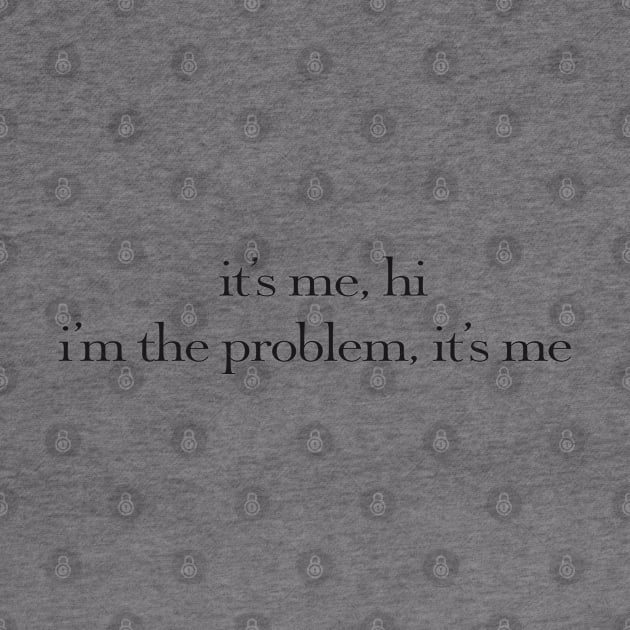 it's me, hi i'm the problem it's me quote by sophiesconcepts